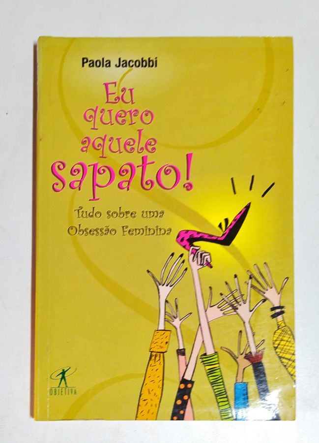 Eu Quero Aquele Sapato! - Paola Jacobbi | Touché Livros