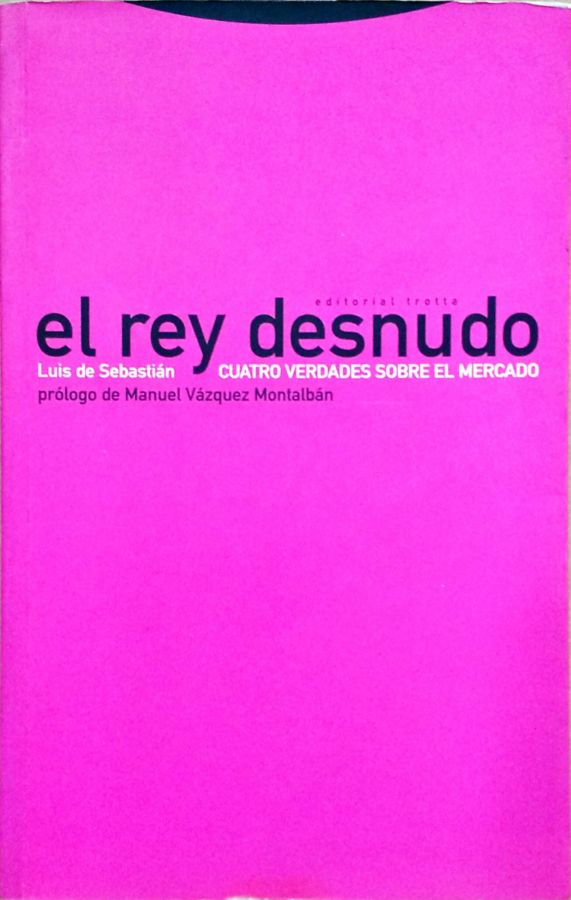 <a href="https://www.touchelivros.com.br/livro/el-rey-desnudo-cuatro-verdades-sobre-el-mercado/">El Rey Desnudo: Cuatro Verdades Sobre El Mercado - Luis de Sebastián</a>