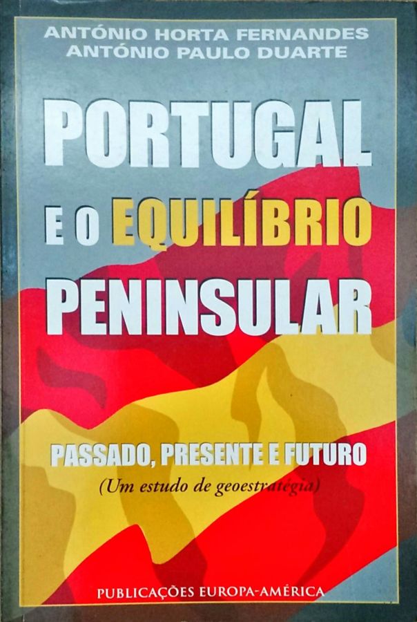 <a href="https://www.touchelivros.com.br/livro/portugal-e-o-equilibrio-peninsular-passado-presente-e-futuro/">Portugal e o Equilíbrio Peninsular: Passado, Presente e Futuro - António Horta Fernandes; António Paulo Duarte</a>
