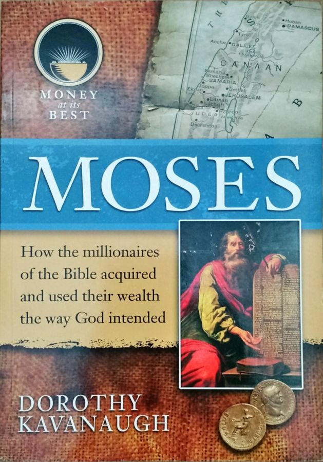 Moses: Money At Its Best – Millionaires of the Bible - Dorothy Kavanaugh