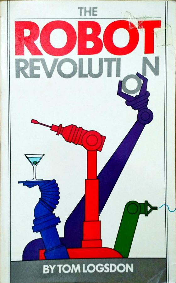 <a href="https://www.touchelivros.com.br/livro/the-robot-revolution/">The Robot Revolution - Tom Logsdon</a>