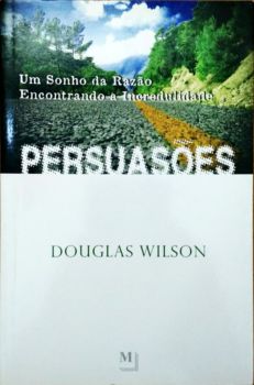 <a href="https://www.touchelivros.com.br/livro/persuasoes-um-sonho-da-razao-encontrando-a-incredulidade/">Persuasões: um Sonho da Razão Encontrando a Incredulidade - Douglas Wilson</a>