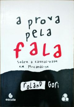 <a href="https://www.touchelivros.com.br/livro/a-prova-pela-fala-2/">A Prova pela Fala - Roland Gori</a>