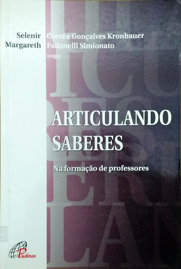 Articulando Saberes: na Formação de Professores - Selenir Correa Gonçalves Kronbauer