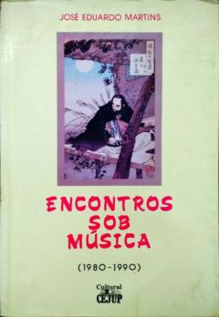<a href="https://www.touchelivros.com.br/livro/encontros-sob-musica-1980-1990/">Encontros Sob Música (1980 – 1990) - José Eduardo Martins; Autografado</a>