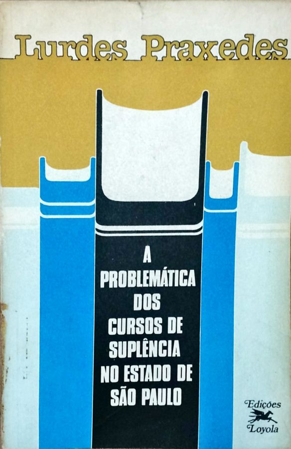 <a href="https://www.touchelivros.com.br/livro/a-problematica-dos-cursos-de-suplencia-no-estado-de-sao-paulo/">A Problemática dos Cursos de Suplência no Estado de São Paulo - Lurdes Praxedes</a>