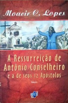<a href="https://www.touchelivros.com.br/livro/a-ressurreicao-de-antonio-conselheiro/">A Ressurreição de Antônio Conselheiro - Moacir C. Lopes</a>