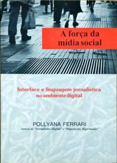 <a href="https://www.touchelivros.com.br/livro/a-forca-da-midia-social/">A Força da Mídia Social - Pollyana Ferrari</a>