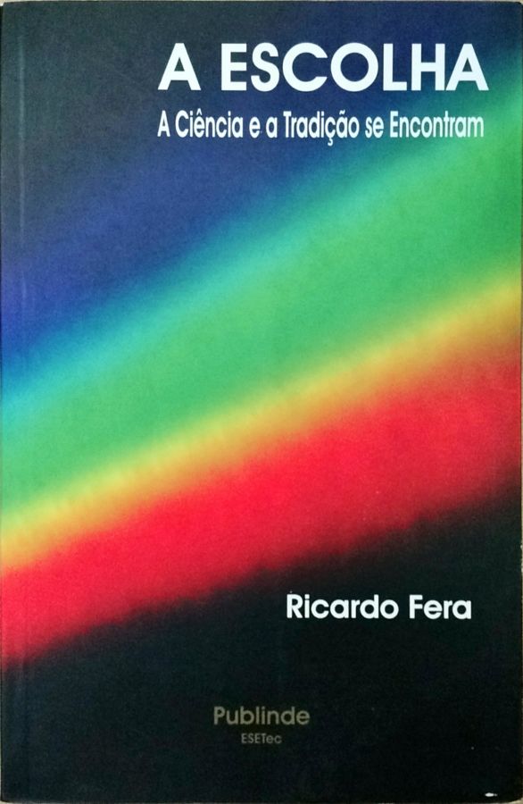 <a href="https://www.touchelivros.com.br/livro/a-escolha-a-ciencia-e-a-tradicao-se-encontram/">A Escolha: a Ciência e a Tradição Se Encontram - Ricardo Fera</a>