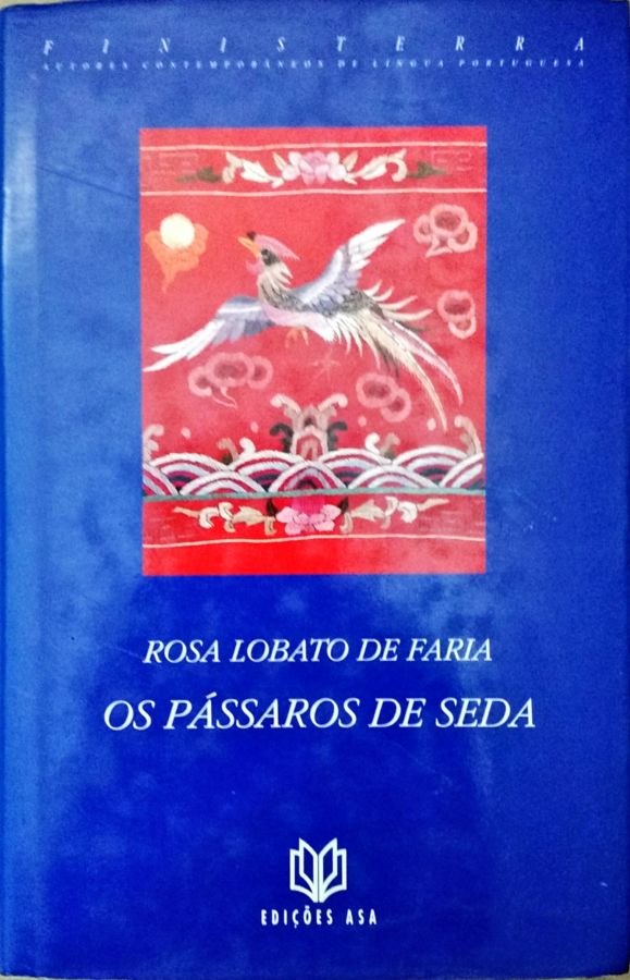 Os Pássaros de Seda - Rosa Lobato de Faria