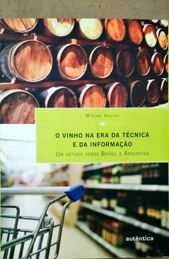 <a href="https://www.touchelivros.com.br/livro/o-vinho-na-era-da-tecnica-e-da-informacao/">O Vinho na era da Técnica e da Informação - Míriam Aguiar</a>