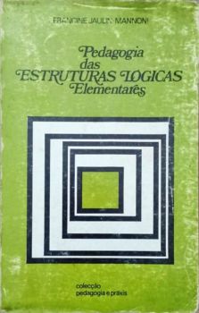 <a href="https://www.touchelivros.com.br/livro/pedagogia-das-estruturas-logicas-elementares/">Pedagogia das Estruturas Lógicas Elementares - Francine Jaulin Mannoni</a>