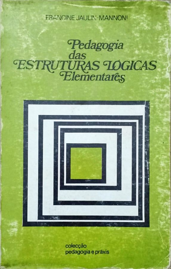 <a href="https://www.touchelivros.com.br/livro/pedagogia-das-estruturas-logicas-elementares/">Pedagogia das Estruturas Lógicas Elementares - Francine Jaulin Mannoni</a>