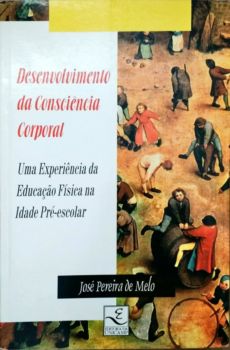 <a href="https://www.touchelivros.com.br/livro/desenvolvimento-da-consciencia-corporal/">Desenvolvimento da Consciência Corporal - José Pereira de Melo</a>