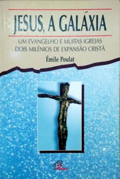 <a href="https://www.touchelivros.com.br/livro/jesus-a-galaxia/">Jesus, a Galáxia - Emile Poulat</a>