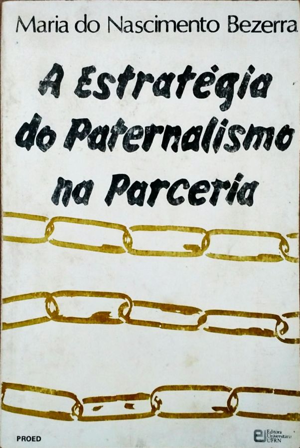 <a href="https://www.touchelivros.com.br/livro/a-estrategia-do-paternalismo-na-parceria/">A Estratégia do Paternalismo na Parceria - Maria do Nascimento Bezerra</a>