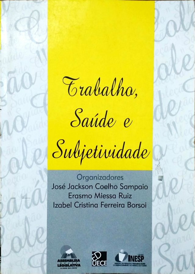 Trabalho, Saúde e Subjetividade - José Jackson Coelho Sampaio; Izabel Cristina