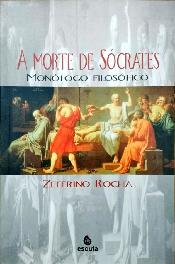A Morte de Sócrates: Monólogo Filosófico - Zeferino Rocha