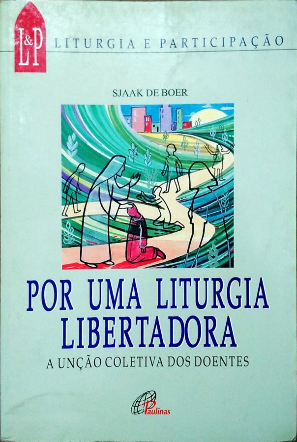 <a href="https://www.touchelivros.com.br/livro/por-uma-liturgia-libertadora-3/">Por uma Liturgia Libertadora - Sjaak de Boer</a>