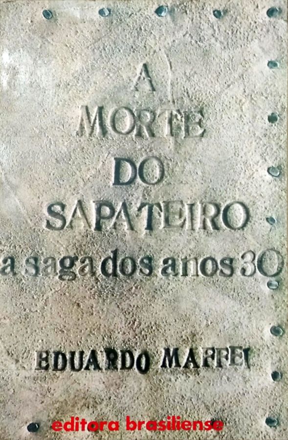 <a href="https://www.touchelivros.com.br/livro/a-morte-do-sapateiro-a-saga-dos-anos-30/">A Morte do Sapateiro: a Saga dos Anos 30 - Eduardo Maffei</a>