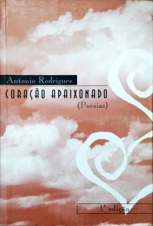 Coração Apaixonado: Poesias - Antonio Rodrigues