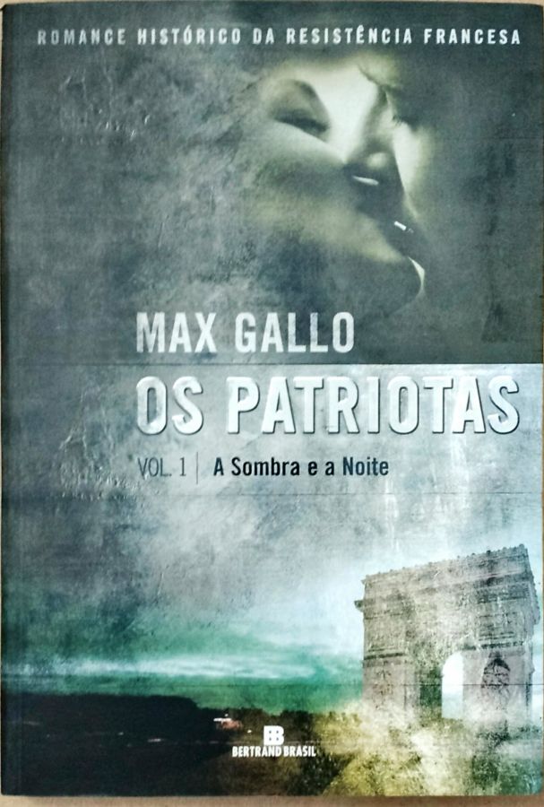 Os Patriotas: a Sombra e a Noite – Vol. 1 - Max Gallo