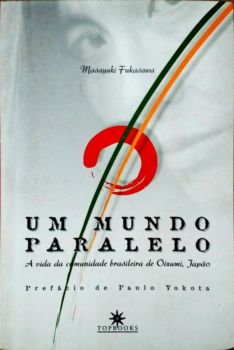 <a href="https://www.touchelivros.com.br/livro/um-mundo-paralelo-a-vida-da-comunidade-brasileira-de-oizumi-japao/">Um Mundo Paralelo: a Vida da Comunidade Brasileira de Oizumi, Japão - Masayuki Fukasawa</a>