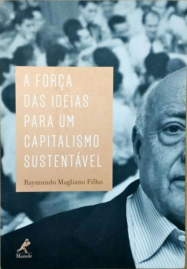 <a href="https://www.touchelivros.com.br/livro/a-forca-das-ideias-para-um-capitalismo-sustentavel/">A Força das Ideias para um Capitalismo Sustentável - Raymundo Magliano Filho</a>