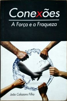 <a href="https://www.touchelivros.com.br/livro/conexoes-a-forca-e-a-fraqueza/">Conexões: a Força e a Fraqueza - João Calazans Filho</a>