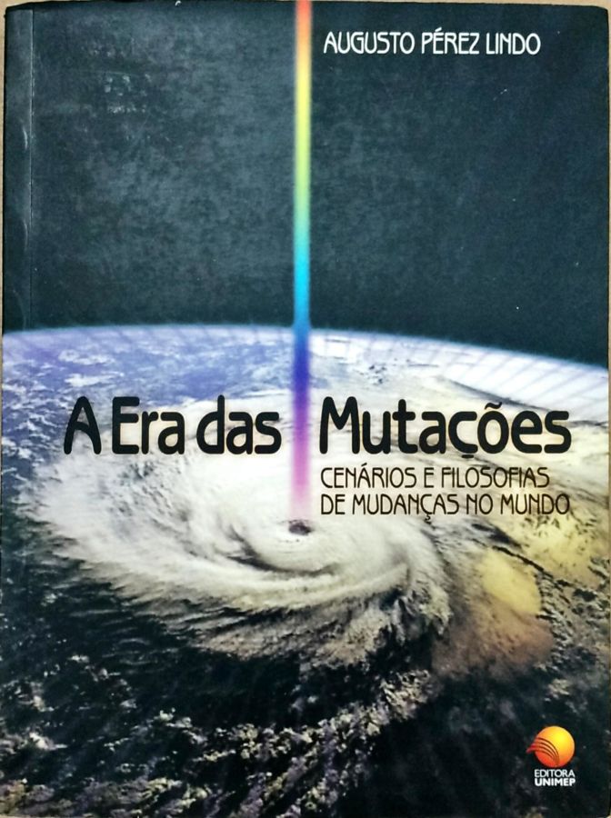 A era das Mutações: Cenários e Filosofias de Mudanças do Mundo - Augusto Perez Lindo