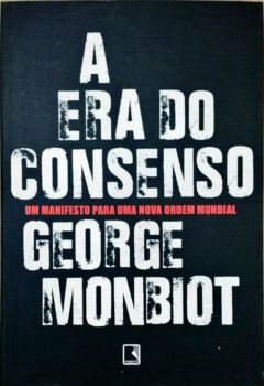<a href="https://www.touchelivros.com.br/livro/a-era-do-consenso-um-manifesto-para-uma-nova-ordem-mundial-2/">A era do Consenso – um Manifesto para uma Nova Ordem Mundial - George Monbiot</a>
