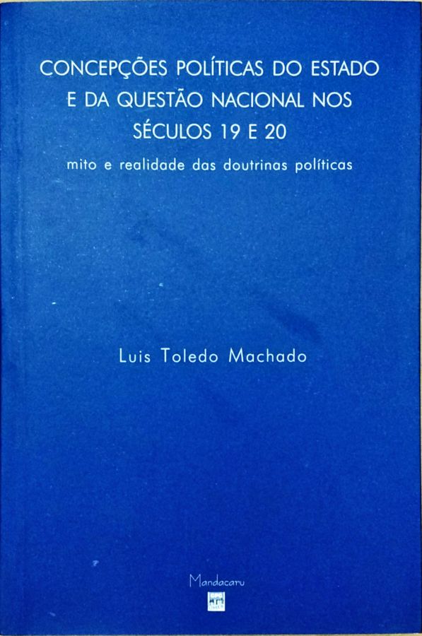 <a href="https://www.touchelivros.com.br/livro/concepcoes-politicas-do-estado-e-da-questao-nacional-nos-sec-19-e-20/">Concepções Políticas do Estado e da Questão Nacional nos Séc. 19 e 20 - Luiz Toledo Machado</a>