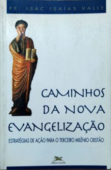 <a href="https://www.touchelivros.com.br/livro/caminhos-da-nova-evangelizacao/">Caminhos da Nova Evangelização - Isac Isaías Valle</a>