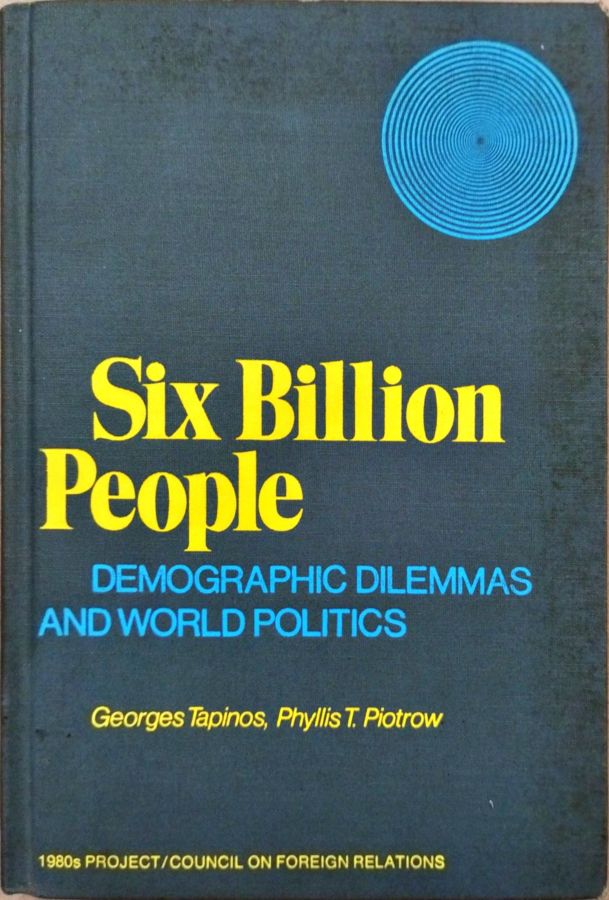 <a href="https://www.touchelivros.com.br/livro/six-billion-people-demographic-dilemmas-and-world-politics/">Six Billion People: Demographic Dilemmas and World Politics - Georges Tapinos; Phyllis T. Piotrow</a>