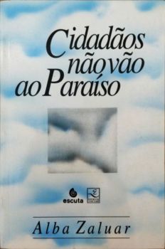<a href="https://www.touchelivros.com.br/livro/cidadaos-nao-vao-ao-paraiso-2/">Cidadãos Não Vão ao Paraíso - Alba Zaluar</a>