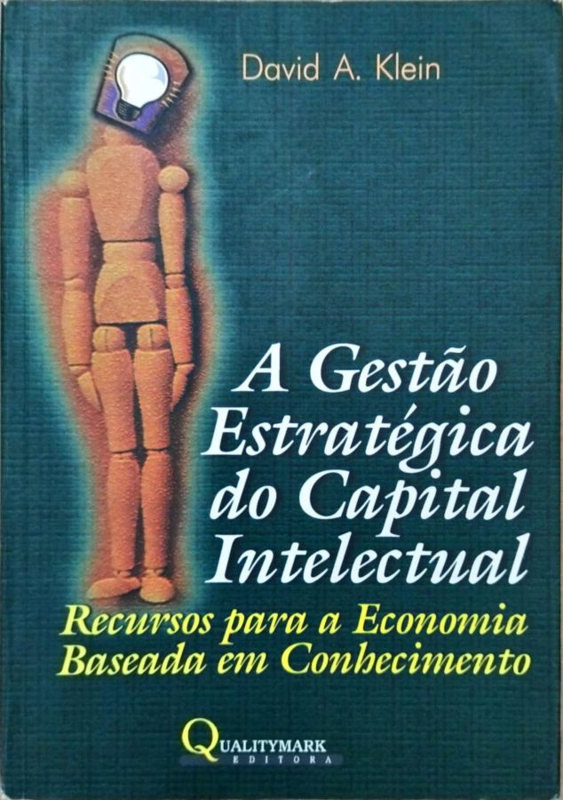 <a href="https://www.touchelivros.com.br/livro/a-gestao-estrategica-do-capital-intelectual/">A Gestão Estratégica do Capital Intelectual - David A. Klein</a>