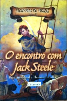 <a href="https://www.touchelivros.com.br/livro/o-encontro-com-jack-steele-cacadores-de-piratas-volume-iii/">O Encontro Com Jack Steele – Caçadores de Piratas – Volume III - Brad Strickland; Thomas E. Fuller</a>
