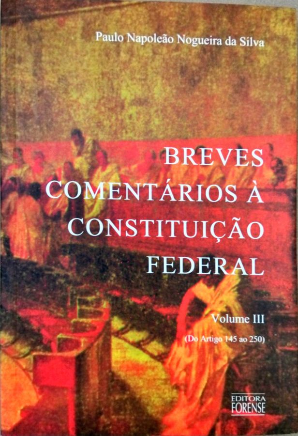 Breves Comentários À Constituição Federal – Volume III Artigo 145 250 - Paulo Napoleão Nogueira da Silva