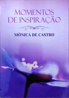 <a href="https://www.touchelivros.com.br/livro/momentos-de-inspiracao/">Momentos de Inspiração - Mônica de Castro</a>