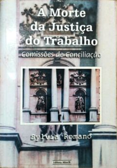 <a href="https://www.touchelivros.com.br/livro/produto-25/">A Morte da Justiça do Trabalho – Comissões de Conciliação - Sylvia Romano</a>