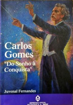 <a href="https://www.touchelivros.com.br/livro/produto-39/">Carlos Gomes: do Sonho à Conquista - Juvenal Fernades</a>