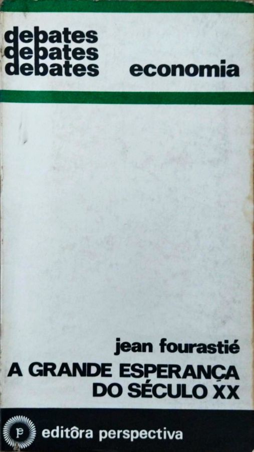 A Grande Esperança do Século XX - Jean Fourastié