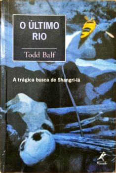 <a href="https://www.touchelivros.com.br/livro/produto-54/">O Último Rio: a Trágica Busca de Shangri-lá - Todd Balf</a>