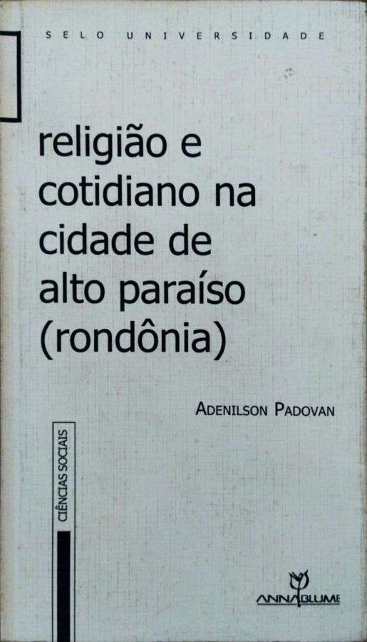 <a href="https://www.touchelivros.com.br/livro/produto-43/">Religião e Cotidiano na Cidade de Alto Paraíso – Rondônia - Adenilson Padovan</a>