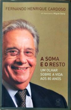 <a href="https://www.touchelivros.com.br/livro/a-soma-e-o-resto-um-olhar-sobre-a-vida-aos-80-anos/">A Soma e o Resto: um Olhar Sobre a Vida aos 80 Anos - Fernando Henrique Cardoso</a>