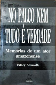 <a href="https://www.touchelivros.com.br/livro/produto-156/">No Palco Nem Tudo é Verdade: Memórias de um Ator Amazonense - Edney Azancoth</a>