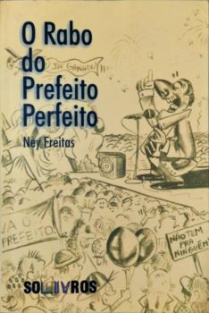 <a href="https://www.touchelivros.com.br/livro/o-rabo-do-prefeito-perfeito-2/">O Rabo do Prefeito Perfeito - Ney Freitas</a>