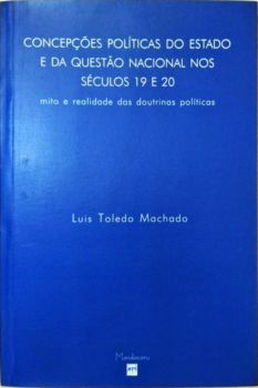 <a href="https://www.touchelivros.com.br/livro/produto-219/">Concepções Políticas do Estado e da Questão Nacional nos Séculos 19 20 - Luiz Toledo Machado</a>