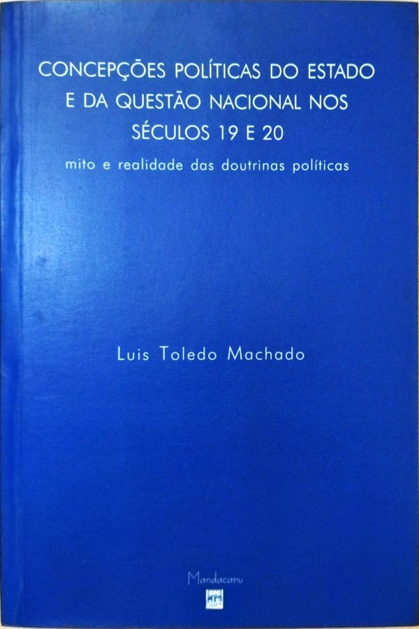 <a href="https://www.touchelivros.com.br/livro/produto-219/">Concepções Políticas do Estado e da Questão Nacional nos Séculos 19 20 - Luiz Toledo Machado</a>