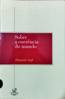 <a href="https://www.touchelivros.com.br/livro/produto-231/">Sobre a Coerência do Mundo - Eduardo Luft</a>